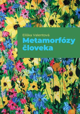 Kniha: Metamorfózy človeka - 1. vydanie - Eliška Valentová