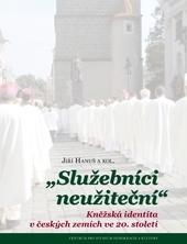Kniha: Služebníci neužiteční - Kněžská identita v českých zemích ve 20. století - Jiří Hanuš
