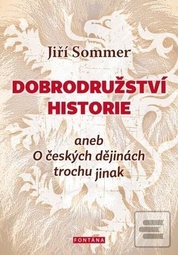 Kniha: Dobrodružství historie - aneb O českých dějinách trochu jinak - Jiří Sommer