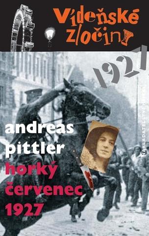 Kniha: Horký červenec 1927 - Vídeňské zločiny (3.díl) - 1. vydanie - Andreas Pittler