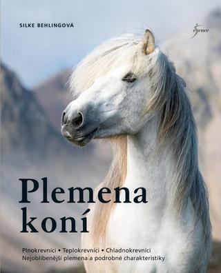 Kniha: Plemena koní - Plnokrevníci, Teplokrevníci, Chladnokrevníci ... - Silke Behlingová