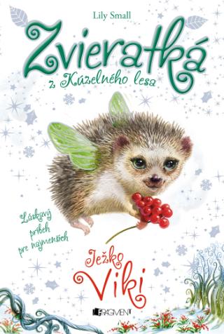 Kniha: Zvieratká z Kúzelného lesa Ježko Viki - Zvieratká z Kúzelného lesa 5 Láskavý príbeh pre najmenších - 1. vydanie - Lily Small