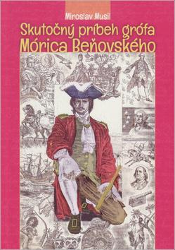 Kniha: Skutočný príbeh grófa Mórica Beňovského - 2. vydanie - Miroslav Musil