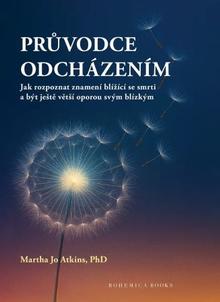 Kniha: Průvodce odcházením - Jak rozpoznat znamení blížící se smrti a být ještě větší oporou svým blízkým - Martha Jo Atkins