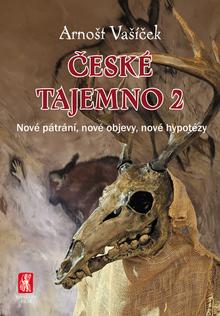 Kniha: České tajemno 2 - Nové pátrání, nové objevy, nové hypotézy - Arnošt Vašíček