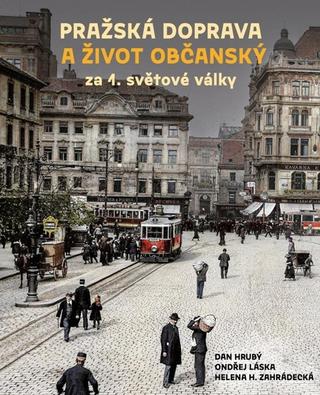 Kniha: Pražská doprava a život občanský za 1. světové války - 1. vydanie - Dan Hrubý