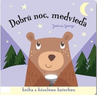 Kniha: Dobrú noc, medvieda! - Kniha s kúzelnou baterkou - 1. vydanie - Joshua George