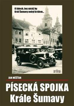 Kniha: Písecká spojka Krále Šumavy - O lidech bez nichž by Král Šumavy nebyl králem... - Jan Měšťan