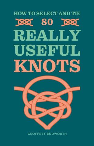 Kniha: How to Select and Tie 80 Really Useful Knots - Geoffrey Budworth