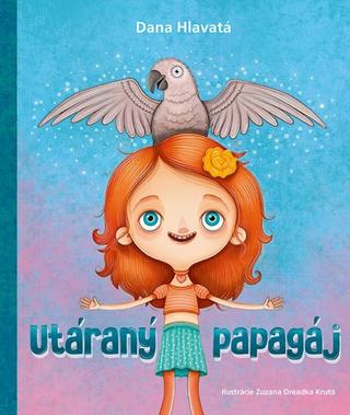 Kniha: Utáraný papagáj - 1. vydanie - Dana Hlavatá
