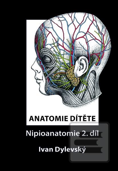Kniha: Anatomie dítěte - Nipioanatomie 2. díl - Ivan Dylevský