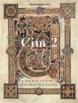 Kniha: Cim 2 - Rukopis mezi zeměmi a staletími středověké Evropy - Kateřina Kubínová