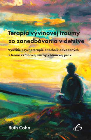 Kniha: Terapia vývinovej traumy zo zanedbávania v detstve - Využitie psychoterapie a techník odvodených z teórie vzťahovej väzby v klinickej praxi - Ruth Cohn