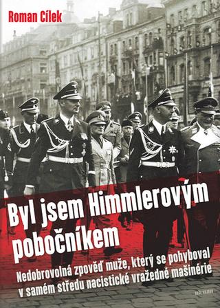 Kniha: Byl jsem Himmlerovým pobočníkem - Roman Cílek