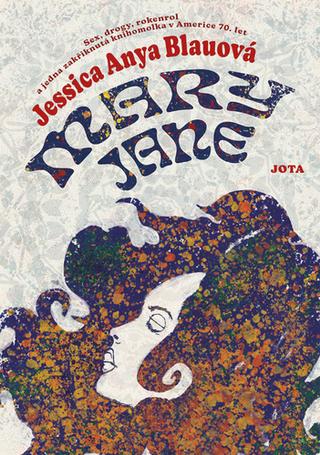 Kniha: Mary Jane - Sex, drogy, rokenrol a jedna zakřiknutá knihomolka v Americe 70. let - 1. vydanie - Jessica Anya Blau