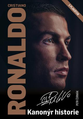Kniha: Cristiano Ronaldo Kanonýr historie - S plakátem - Petr Čermák