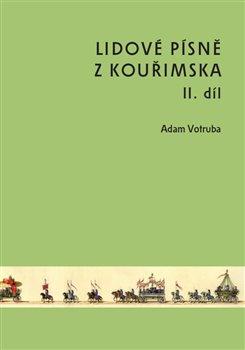 Kniha: Lidové písně z Kouřimska II. díl - Adam Votruba