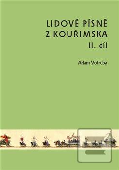 Kniha: Lidové písně z Kouřimska II. díl - Adam Votruba