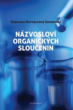 Kniha: Názvosloví organických sloučenin - 1. vydanie - Karolína Kotvaldová Sezemská