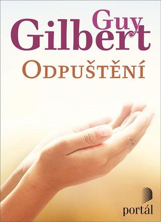 Kniha: Odpuštění - 1. vydanie - Guy Gilbert