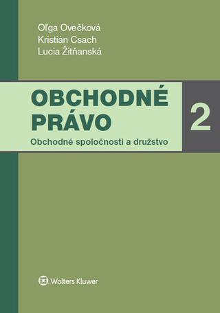 Kniha: Obchodné právo 2 - Obchodné spoločnosti a družstvo - Oľga Ovečková; Kristián Csach; Lucia Žitňanská