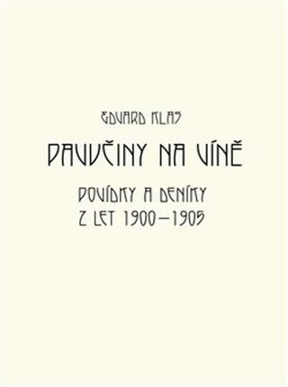 Kniha: Pavučiny na víně - Povídky a deníky z let 1900 - 1905 - 1. vydanie - Edvard Klas