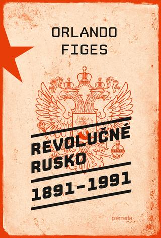 Kniha: Revolučné Rusko 1891 – 1991 - Orlando Figes