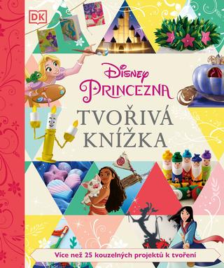 Kniha: Disney Princezna - Tvořivá knížka - Více než 25 kouzelných projektů k tvoření - 1. vydanie - kolektiv