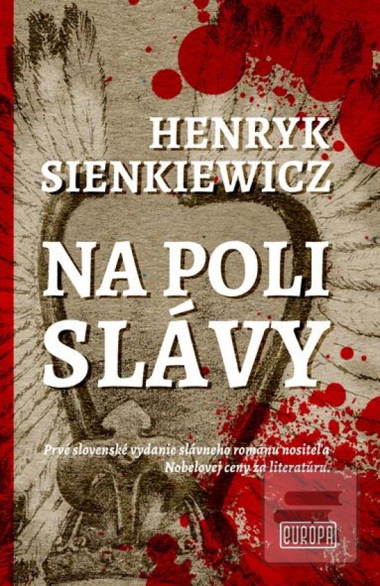 Kniha: Na poli slávy - Prvé slovenské vydanie slávneho románu nositeľa Nobelovej ceny za literatúru - 1. vydanie - Henryk Sienkiewicz