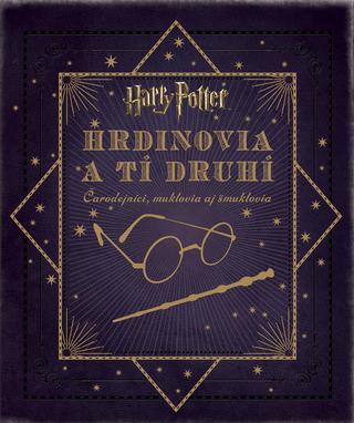 Kniha: Harry Potter. Hrdinovia a tí druhí - Čarodejníci, muklovia aj šmuklovia - Jody Revenson