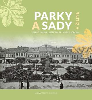 Kniha: Parky a sady v Žiline - 1. vydanie - Peter Štanský
