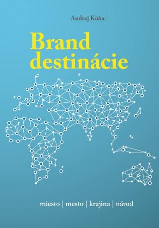Kniha: Brand destinácie - tvorba značky miesta - 1. vydanie - Andrej Kóňa
