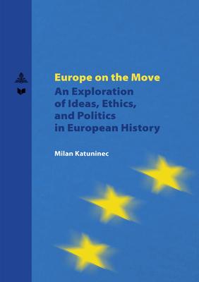Kniha: Europe on the Move - An Exploration of Ideas, Ethics, and Politics in European History - Milan Katuninec