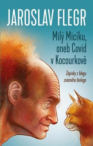 Kniha: Milý Micíku, aneb Covid v Kocourkově - Zápisky z blogu známého biologa - 1. vydanie - Jaroslav Flegr