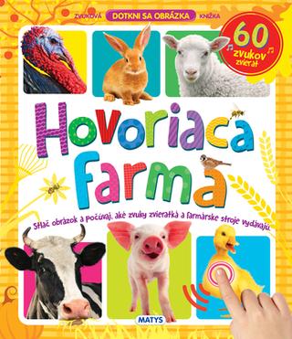 Kniha: Hovoriaca farma - Stlač obrázok a počúvaj, aké zvuky zvieratká a farmárske stroje vydávajú - 1. vydanie
