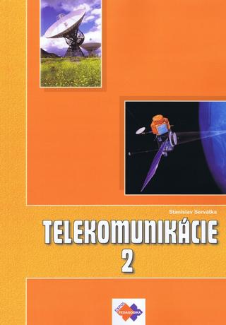 Kniha: Telekomunikácie pre 3 roč. SPŠ 2 časť ŠO technológia - 1. vydanie - Stanislav Servátka