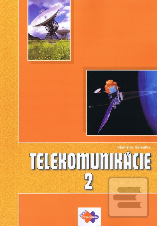 Kniha: Telekomunikácie pre 3 roč. SPŠ 2 časť ŠO technológia - 1. vydanie - Stanislav Servátka