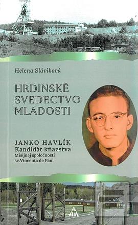 Kniha: Hrdinské svedectvo mladosti - Janko Havlík kandidát kňazstva Misijnej spoločnosti sv. Vincenta de Paul - Helena Sláviková