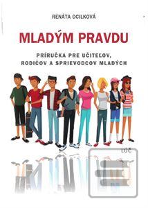Kniha: Mladým pravdu - Príručka pre učiteľov, rodičov a sprievodcov mladých - Renáta Ocilková