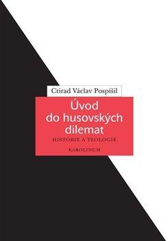 Kniha: Úvod do husovských dilemat - Historie a teologie - 1. vydanie - Václav Pospíšil