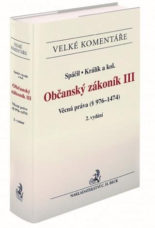 Kniha: Občanský zákoník III. Věcná práva (§ 976-1474) 2. vydání - Komentář - Jiří Spáčil, Michal Králík