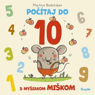 Kniha: Počítaj do 10 s myšiakom Miškom - 1. vydanie - Martina Badstuber