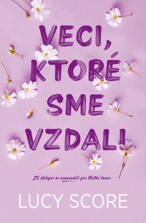 Kniha: Veci, ktoré sme vzdali - Zlí chlapci sa nenarodili pre šťastné konce. - 1. vydanie - Lucy Score; Terézia Manners Štubniaková