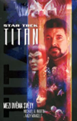 Kniha: Star Trek Titan - Mezi dvěma světy - 1. vydanie - Andy Mangels, Michael A. Martin