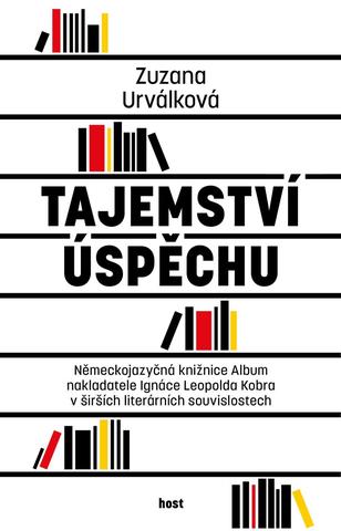 Kniha: Tajemství úspěchu - Německojazyčná knižnice Album nakladatele Ignáce Leopolda Kobra v širších literárních souvislostech - Německojazyčná knižnice Album nakladatele Ignáce Leopolda Kobra v širších literá - 1. vydanie - Zuzana Urválková