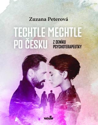 Kniha: Techtle mechtle po česku - Z deníku psychoterapeutky - Z deníku psychoterapeutky - 1. vydanie - Zuzana Peterová