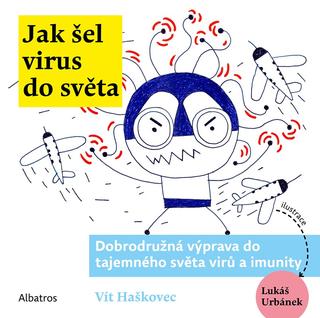 Kniha: Jak šel virus do světa - Dobrodružná výprava do tajemného světa virů a imunity - 1. vydanie - Vít Haškovec