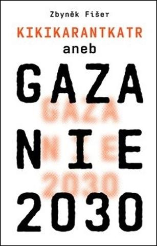 Kniha: Gazanie 2030 - Kikikarantkatr - Zbyněk Fišer