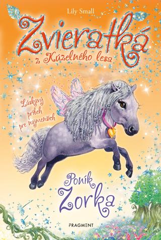 Kniha: Zvieratká z Kúzelného lesa - Poník Zorka - Láskavý príbeh pre najmenších - 1. vydanie - Lily Small