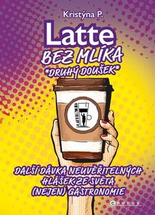 Kniha: Latte bez mlíka: Druhý doušek - Další dávka neuvěřitelných hlášek ze světa (nejen) gastronomie